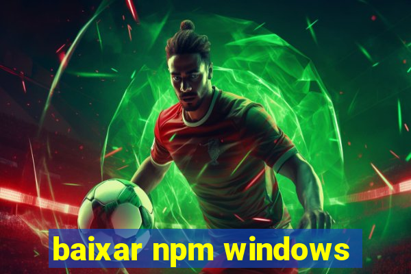 baixar npm windows